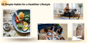 Read more about the article 10 Simple Habits for a Healthier Lifestyle