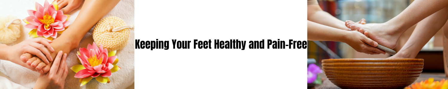 Keeping Your Feet Healthy and Pain-Free