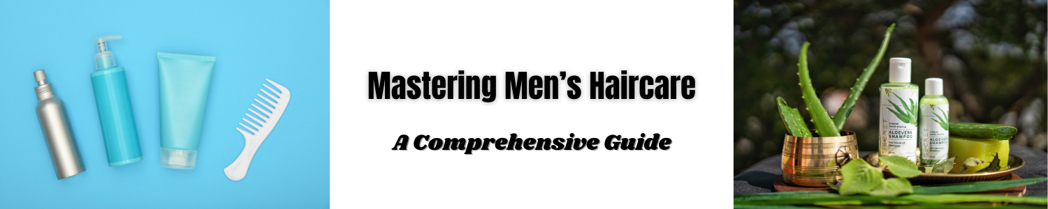 Mastering Men’s Haircare