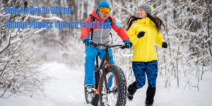 Read more about the article Stay Active in Winter: Simple Fitness Tips for Cold Days